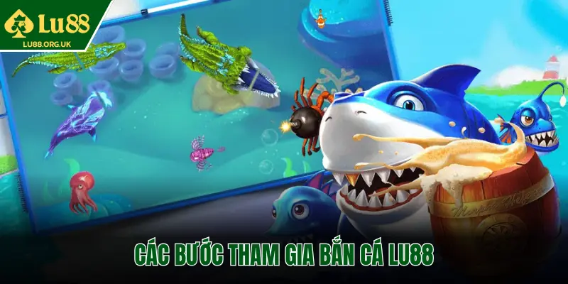 CÁC BƯỚC THAM GIA BẮN CÁ LU88