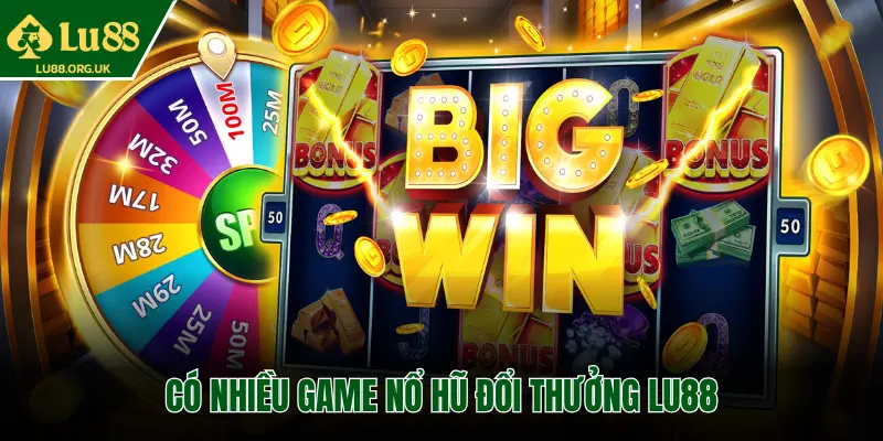 CÓ NHIỀU GAME NỔ HŨ ĐỔI THƯỞNG LU88