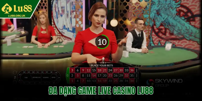 ĐA DẠNG GAME LIVE CASINO LU88