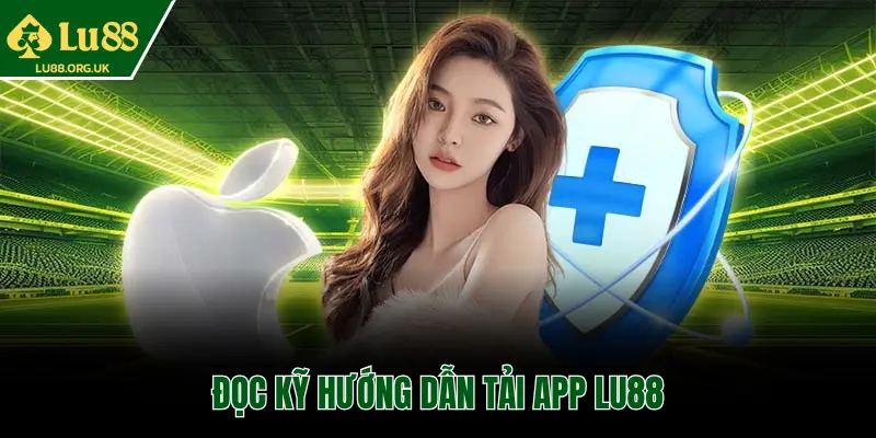ĐỌC KỸ HƯỚNG DẪN TẢI APP LU88