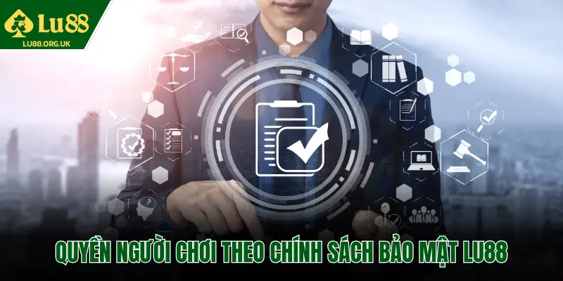 QUYỀN NGƯỜI CHƠI THEO CHÍNH SÁCH BẢO MẬT LU88