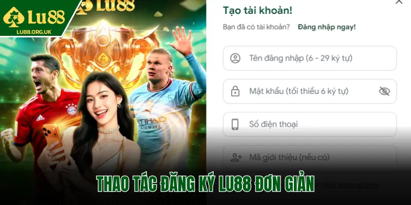 THAO TÁC ĐĂNG KÝ LU88 ĐƠN GIẢN