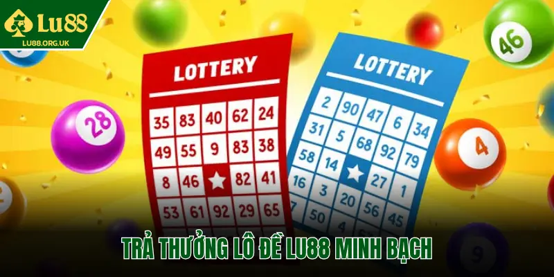 TRẢ THƯỞNG LÔ ĐỀ LU88 MINH BẠCH